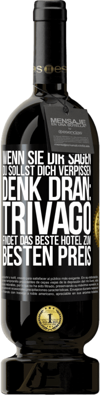 49,95 € Kostenloser Versand | Rotwein Premium Ausgabe MBS® Reserve Wenn sie dir sagen, du sollst dich verpissen, denk dran: Trivago findet das beste Hotel zum besten Preis Schwarzes Etikett. Anpassbares Etikett Reserve 12 Monate Ernte 2014 Tempranillo