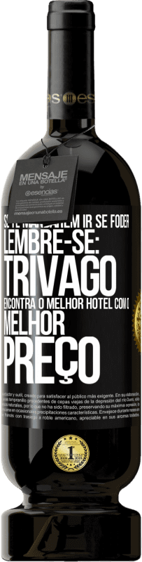 49,95 € Envio grátis | Vinho tinto Edição Premium MBS® Reserva Se te mandarem ir se foder, lembre-se: Trivago encontra o melhor hotel com o melhor preço Etiqueta Preta. Etiqueta personalizável Reserva 12 Meses Colheita 2015 Tempranillo