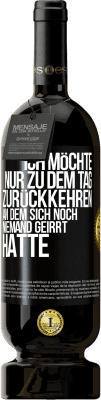 49,95 € Kostenloser Versand | Rotwein Premium Ausgabe MBS® Reserve Ich möchte nur zu dem Tag zurückkehren, an dem sich noch niemand geirrt hatte Schwarzes Etikett. Anpassbares Etikett Reserve 12 Monate Ernte 2015 Tempranillo