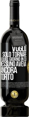 49,95 € Spedizione Gratuita | Vino rosso Edizione Premium MBS® Riserva Voglio solo tornare a quel giorno in cui nessuno aveva ancora torto Etichetta Nera. Etichetta personalizzabile Riserva 12 Mesi Raccogliere 2015 Tempranillo