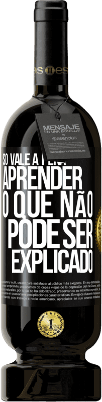 49,95 € Envio grátis | Vinho tinto Edição Premium MBS® Reserva Só vale a pena aprender o que não pode ser explicado Etiqueta Preta. Etiqueta personalizável Reserva 12 Meses Colheita 2016 Tempranillo