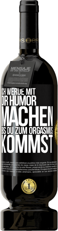 49,95 € Kostenloser Versand | Rotwein Premium Ausgabe MBS® Reserve Ich werde mit Dir Humor machen, bis du zum Orgasmus kommst Schwarzes Etikett. Anpassbares Etikett Reserve 12 Monate Ernte 2014 Tempranillo