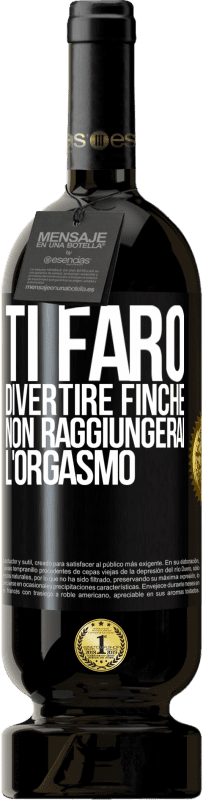 49,95 € Spedizione Gratuita | Vino rosso Edizione Premium MBS® Riserva Ti farò divertire finché non raggiungerai l'orgasmo Etichetta Nera. Etichetta personalizzabile Riserva 12 Mesi Raccogliere 2014 Tempranillo