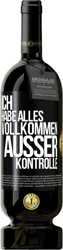 49,95 € Kostenloser Versand | Rotwein Premium Ausgabe MBS® Reserve Ich habe alles vollkommen außer Kontrolle Schwarzes Etikett. Anpassbares Etikett Reserve 12 Monate Ernte 2015 Tempranillo