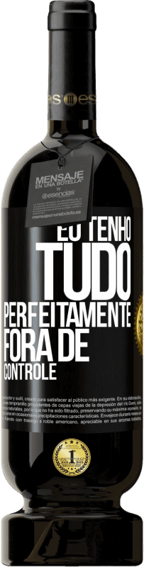 49,95 € Envio grátis | Vinho tinto Edição Premium MBS® Reserva Eu tenho tudo perfeitamente fora de controle Etiqueta Preta. Etiqueta personalizável Reserva 12 Meses Colheita 2016 Tempranillo