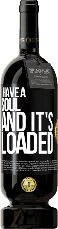 49,95 € Free Shipping | Red Wine Premium Edition MBS® Reserve I have a soul and it's loaded Black Label. Customizable label Reserve 12 Months Harvest 2014 Tempranillo