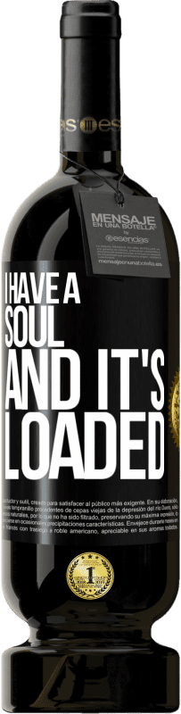 49,95 € Free Shipping | Red Wine Premium Edition MBS® Reserve I have a soul and it's loaded Black Label. Customizable label Reserve 12 Months Harvest 2016 Tempranillo