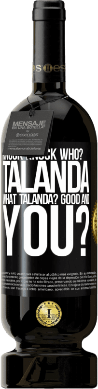 49,95 € Free Shipping | Red Wine Premium Edition MBS® Reserve Knock Knock. Who? Talanda What Talanda? Good and you? Black Label. Customizable label Reserve 12 Months Harvest 2014 Tempranillo