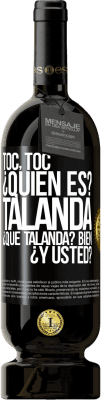 49,95 € Envío gratis | Vino Tinto Edición Premium MBS® Reserva Toc, toc. ¿Quién es? Talanda ¿Qué Talanda? Bien ¿y usted? Etiqueta Negra. Etiqueta personalizable Reserva 12 Meses Cosecha 2015 Tempranillo