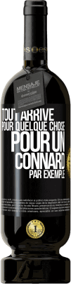 49,95 € Envoi gratuit | Vin rouge Édition Premium MBS® Réserve Tout arrive pour quelque chose, pour un connard par exemple Étiquette Noire. Étiquette personnalisable Réserve 12 Mois Récolte 2014 Tempranillo