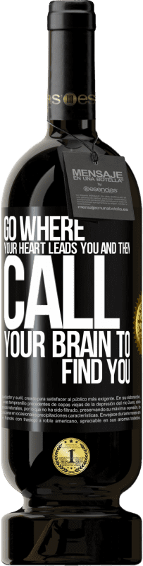 49,95 € Free Shipping | Red Wine Premium Edition MBS® Reserve Go where your heart leads you and then call your brain to find you Black Label. Customizable label Reserve 12 Months Harvest 2015 Tempranillo