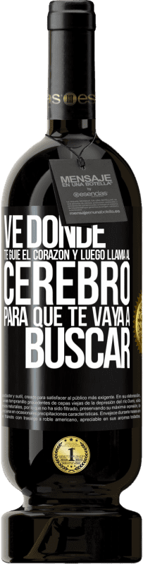 49,95 € Envío gratis | Vino Tinto Edición Premium MBS® Reserva Ve donde te guíe el corazón y luego llama al cerebro para que te vaya a buscar Etiqueta Negra. Etiqueta personalizable Reserva 12 Meses Cosecha 2014 Tempranillo