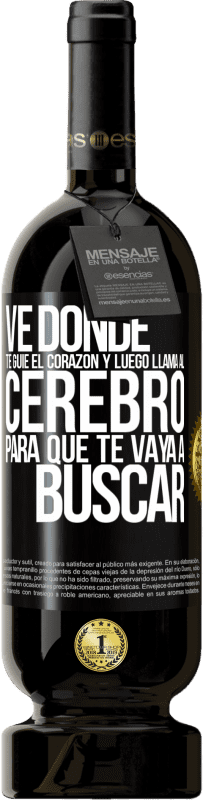 49,95 € Envío gratis | Vino Tinto Edición Premium MBS® Reserva Ve donde te guíe el corazón y luego llama al cerebro para que te vaya a buscar Etiqueta Negra. Etiqueta personalizable Reserva 12 Meses Cosecha 2016 Tempranillo