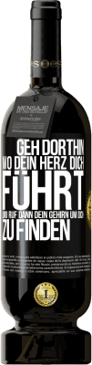 49,95 € Kostenloser Versand | Rotwein Premium Ausgabe MBS® Reserve Geh dorthin, wo dein Herz dich führt, und ruf dann dein Gehirn, um dich zu finden Schwarzes Etikett. Anpassbares Etikett Reserve 12 Monate Ernte 2016 Tempranillo