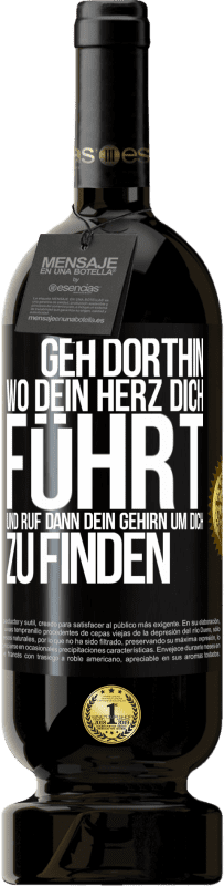 49,95 € Kostenloser Versand | Rotwein Premium Ausgabe MBS® Reserve Geh dorthin, wo dein Herz dich führt, und ruf dann dein Gehirn, um dich zu finden Schwarzes Etikett. Anpassbares Etikett Reserve 12 Monate Ernte 2016 Tempranillo