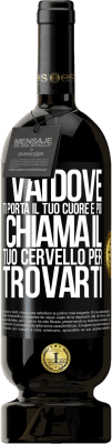 49,95 € Spedizione Gratuita | Vino rosso Edizione Premium MBS® Riserva Vai dove ti porta il tuo cuore e poi chiama il tuo cervello per trovarti Etichetta Nera. Etichetta personalizzabile Riserva 12 Mesi Raccogliere 2016 Tempranillo