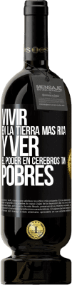 49,95 € Envío gratis | Vino Tinto Edición Premium MBS® Reserva Vivir en la tierra más rica y ver el poder en cerebros tan pobres Etiqueta Negra. Etiqueta personalizable Reserva 12 Meses Cosecha 2014 Tempranillo