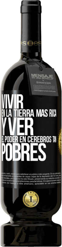 49,95 € Envío gratis | Vino Tinto Edición Premium MBS® Reserva Vivir en la tierra más rica y ver el poder en cerebros tan pobres Etiqueta Negra. Etiqueta personalizable Reserva 12 Meses Cosecha 2016 Tempranillo