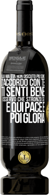 49,95 € Spedizione Gratuita | Vino rosso Edizione Premium MBS® Riserva Alla mia età non discuto più, sono d'accordo con te, ti senti bene, osservo che stronzo sei e qui pace e poi gloria Etichetta Nera. Etichetta personalizzabile Riserva 12 Mesi Raccogliere 2014 Tempranillo