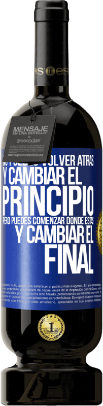 49,95 € Envío gratis | Vino Tinto Edición Premium MBS® Reserva No puedes volver atrás y cambiar el principio. Pero puedes comenzar donde estás y cambiar el final Etiqueta Azul. Etiqueta personalizable Reserva 12 Meses Cosecha 2015 Tempranillo