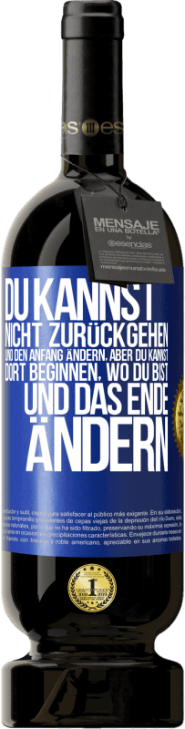 49,95 € Kostenloser Versand | Rotwein Premium Ausgabe MBS® Reserve Du kannst nicht zurückgehen und den Anfang ändern, aber du kannst dort beginnen, wo du bist, und das Ende ändern. Blaue Markierung. Anpassbares Etikett Reserve 12 Monate Ernte 2015 Tempranillo