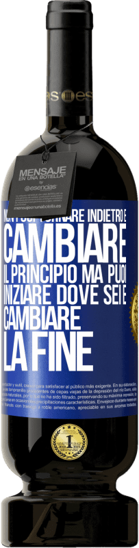 49,95 € Spedizione Gratuita | Vino rosso Edizione Premium MBS® Riserva Non puoi tornare indietro e cambiare il principio. Ma puoi iniziare dove sei e cambiare la fine Etichetta Blu. Etichetta personalizzabile Riserva 12 Mesi Raccogliere 2016 Tempranillo