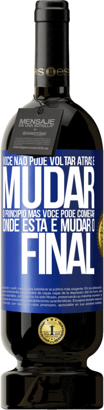 49,95 € Envio grátis | Vinho tinto Edição Premium MBS® Reserva Você não pode voltar atrás e mudar o princípio. Mas você pode começar onde está e mudar o final Etiqueta Azul. Etiqueta personalizável Reserva 12 Meses Colheita 2015 Tempranillo