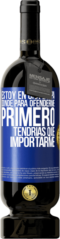 49,95 € Envío gratis | Vino Tinto Edición Premium MBS® Reserva Estoy en una etapa donde para ofenderme, primero tendrías que importarme Etiqueta Azul. Etiqueta personalizable Reserva 12 Meses Cosecha 2015 Tempranillo