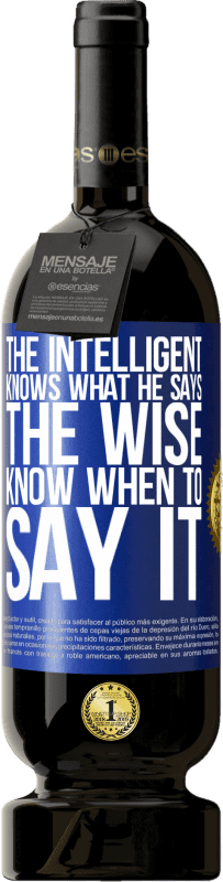 49,95 € 送料無料 | 赤ワイン プレミアム版 MBS® 予約する 知的は彼の言うことを知っています。賢い人はいつそれを言うべきかを知っている 青いタグ. カスタマイズ可能なラベル 予約する 12 月 収穫 2016 Tempranillo