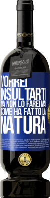 49,95 € Spedizione Gratuita | Vino rosso Edizione Premium MBS® Riserva Vorrei insultarti, ma non lo farei mai come ha fatto la natura Etichetta Blu. Etichetta personalizzabile Riserva 12 Mesi Raccogliere 2016 Tempranillo