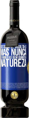 49,95 € Envio grátis | Vinho tinto Edição Premium MBS® Reserva Gostaria de insultá-lo, mas nunca o faria tão bem quanto a natureza Etiqueta Azul. Etiqueta personalizável Reserva 12 Meses Colheita 2015 Tempranillo