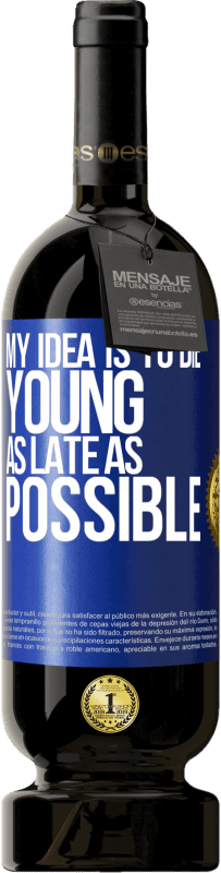 49,95 € Free Shipping | Red Wine Premium Edition MBS® Reserve My idea is to die young as late as possible Blue Label. Customizable label Reserve 12 Months Harvest 2016 Tempranillo