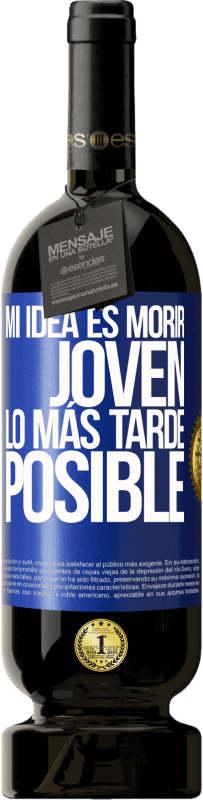 49,95 € Envío gratis | Vino Tinto Edición Premium MBS® Reserva Mi idea es morir joven lo más tarde posible Etiqueta Azul. Etiqueta personalizable Reserva 12 Meses Cosecha 2015 Tempranillo