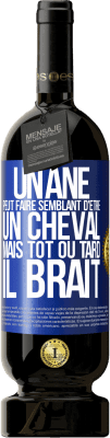 49,95 € Envoi gratuit | Vin rouge Édition Premium MBS® Réserve Un âne peut faire semblant d'être un cheval mais tôt ou tard il brait Étiquette Bleue. Étiquette personnalisable Réserve 12 Mois Récolte 2014 Tempranillo