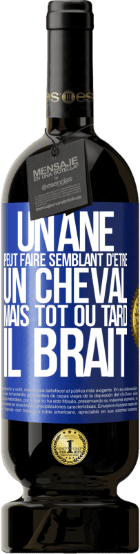 49,95 € Envoi gratuit | Vin rouge Édition Premium MBS® Réserve Un âne peut faire semblant d'être un cheval mais tôt ou tard il brait Étiquette Bleue. Étiquette personnalisable Réserve 12 Mois Récolte 2015 Tempranillo