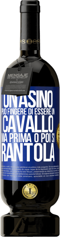 49,95 € Spedizione Gratuita | Vino rosso Edizione Premium MBS® Riserva Un asino può fingere di essere un cavallo, ma prima o poi si rantola Etichetta Blu. Etichetta personalizzabile Riserva 12 Mesi Raccogliere 2015 Tempranillo