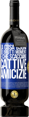 49,95 € Spedizione Gratuita | Vino rosso Edizione Premium MBS® Riserva La cosa buona dei brutti momenti è che scacciano cattive amicizie Etichetta Blu. Etichetta personalizzabile Riserva 12 Mesi Raccogliere 2015 Tempranillo