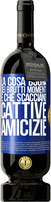 49,95 € Spedizione Gratuita | Vino rosso Edizione Premium MBS® Riserva La cosa buona dei brutti momenti è che scacciano cattive amicizie Etichetta Blu. Etichetta personalizzabile Riserva 12 Mesi Raccogliere 2015 Tempranillo