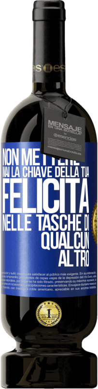 49,95 € Spedizione Gratuita | Vino rosso Edizione Premium MBS® Riserva Non mettere mai la chiave della tua felicità nelle tasche di qualcun altro Etichetta Blu. Etichetta personalizzabile Riserva 12 Mesi Raccogliere 2015 Tempranillo