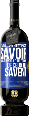 49,95 € Envoi gratuit | Vin rouge Édition Premium MBS® Réserve L'important n'est pas de savoir, mais d'avoir le téléphone de ceux qui savent Étiquette Bleue. Étiquette personnalisable Réserve 12 Mois Récolte 2015 Tempranillo