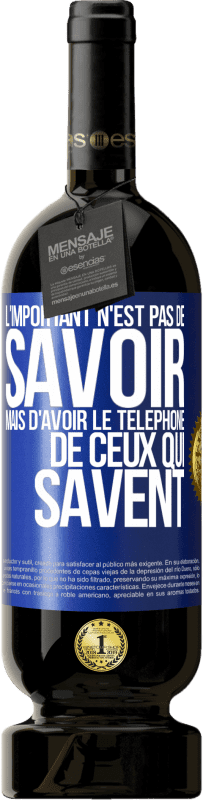 49,95 € Envoi gratuit | Vin rouge Édition Premium MBS® Réserve L'important n'est pas de savoir, mais d'avoir le téléphone de ceux qui savent Étiquette Bleue. Étiquette personnalisable Réserve 12 Mois Récolte 2015 Tempranillo