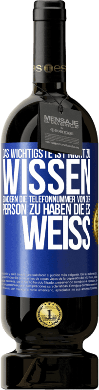 49,95 € Kostenloser Versand | Rotwein Premium Ausgabe MBS® Reserve Das Wichtigste ist, nicht zu wissen, sondern die Telefonnummer von der Person zu haben, die es weiß Blaue Markierung. Anpassbares Etikett Reserve 12 Monate Ernte 2015 Tempranillo