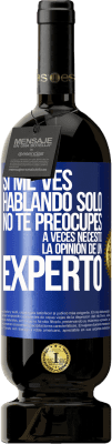 49,95 € Envío gratis | Vino Tinto Edición Premium MBS® Reserva Si me ves hablando solo, no te preocupes. A veces necesito la opinión de un experto Etiqueta Azul. Etiqueta personalizable Reserva 12 Meses Cosecha 2015 Tempranillo