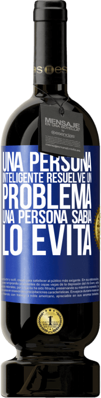 49,95 € Envío gratis | Vino Tinto Edición Premium MBS® Reserva Una persona inteligente resuelve un problema. Una persona sabia lo evita Etiqueta Azul. Etiqueta personalizable Reserva 12 Meses Cosecha 2015 Tempranillo