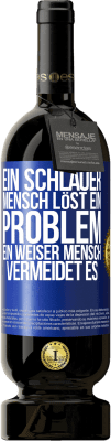 49,95 € Kostenloser Versand | Rotwein Premium Ausgabe MBS® Reserve Ein schlauer Mensch löst ein Problem. Ein weiser Mensch vermeidet es Blaue Markierung. Anpassbares Etikett Reserve 12 Monate Ernte 2015 Tempranillo