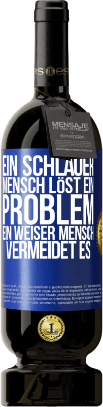 49,95 € Kostenloser Versand | Rotwein Premium Ausgabe MBS® Reserve Ein schlauer Mensch löst ein Problem. Ein weiser Mensch vermeidet es Blaue Markierung. Anpassbares Etikett Reserve 12 Monate Ernte 2016 Tempranillo