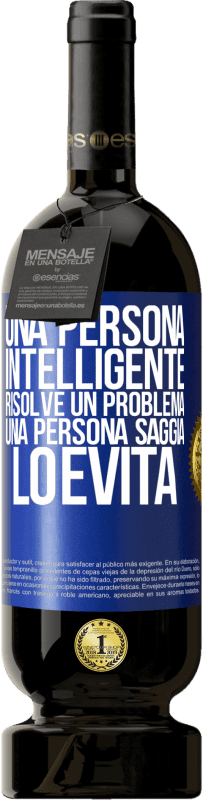 49,95 € Spedizione Gratuita | Vino rosso Edizione Premium MBS® Riserva Una persona intelligente risolve un problema. Una persona saggia lo evita Etichetta Blu. Etichetta personalizzabile Riserva 12 Mesi Raccogliere 2015 Tempranillo