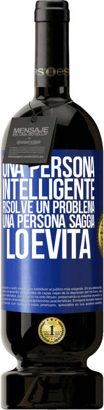 49,95 € Spedizione Gratuita | Vino rosso Edizione Premium MBS® Riserva Una persona intelligente risolve un problema. Una persona saggia lo evita Etichetta Blu. Etichetta personalizzabile Riserva 12 Mesi Raccogliere 2016 Tempranillo