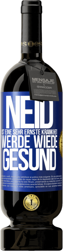 49,95 € Kostenloser Versand | Rotwein Premium Ausgabe MBS® Reserve Neid ist eine sehr ernste Krankheit, werde wiede gesund Blaue Markierung. Anpassbares Etikett Reserve 12 Monate Ernte 2015 Tempranillo