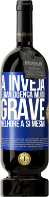 49,95 € Envio grátis | Vinho tinto Edição Premium MBS® Reserva A inveja é uma doença muito grave, melhore a si mesmo Etiqueta Azul. Etiqueta personalizável Reserva 12 Meses Colheita 2016 Tempranillo